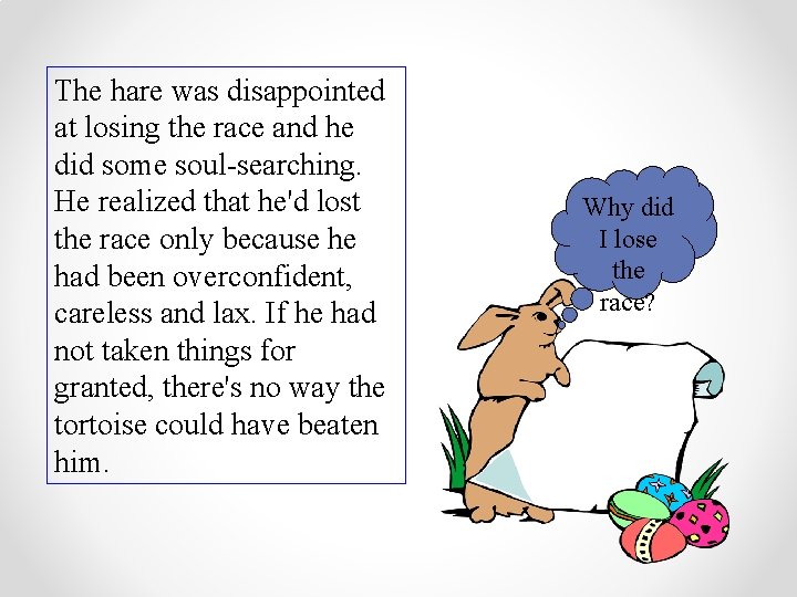 The hare was disappointed at losing the race and he did some soul-searching. He
