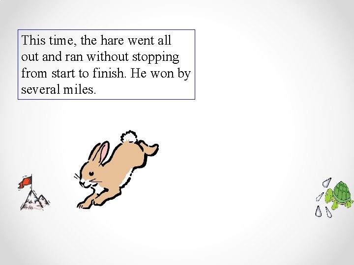 This time, the hare went all out and ran without stopping from start to