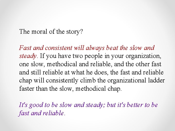 The moral of the story? Fast and consistent will always beat the slow and