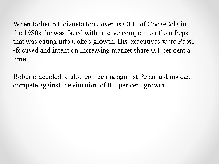 When Roberto Goizueta took over as CEO of Coca-Cola in the 1980 s, he