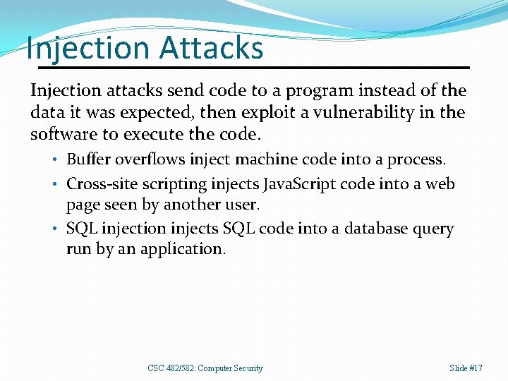 Injection Attacks Injection attacks send code to a program instead of the data it