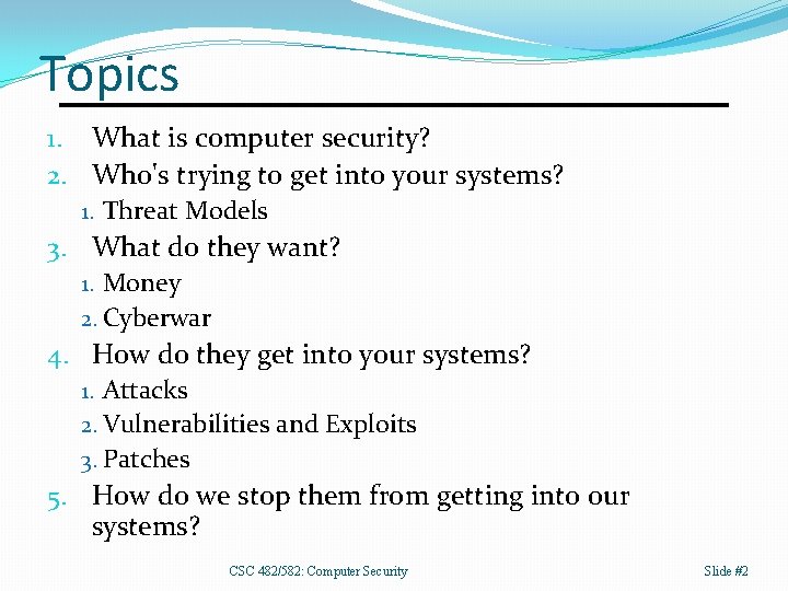 Topics 1. What is computer security? 2. Who's trying to get into your systems?