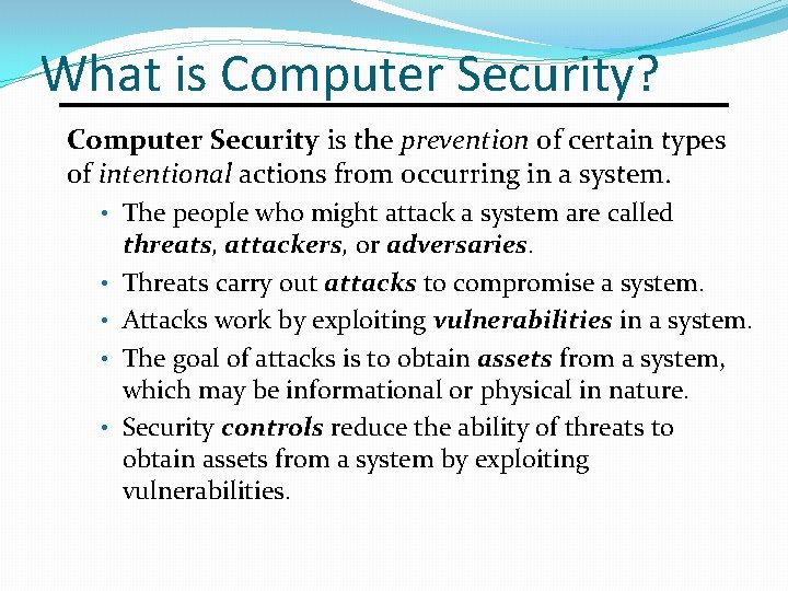 What is Computer Security? Computer Security is the prevention of certain types of intentional