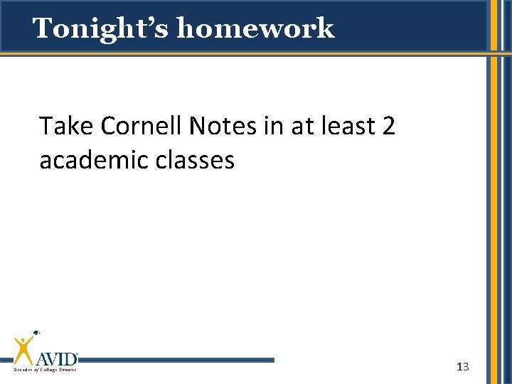 Tonight’s homework Take Cornell Notes in at least 2 academic classes 13 