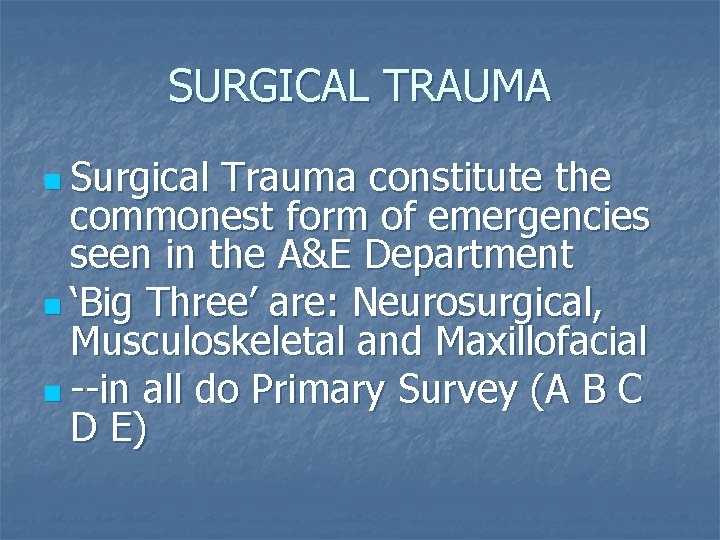 SURGICAL TRAUMA n Surgical Trauma constitute the commonest form of emergencies seen in the