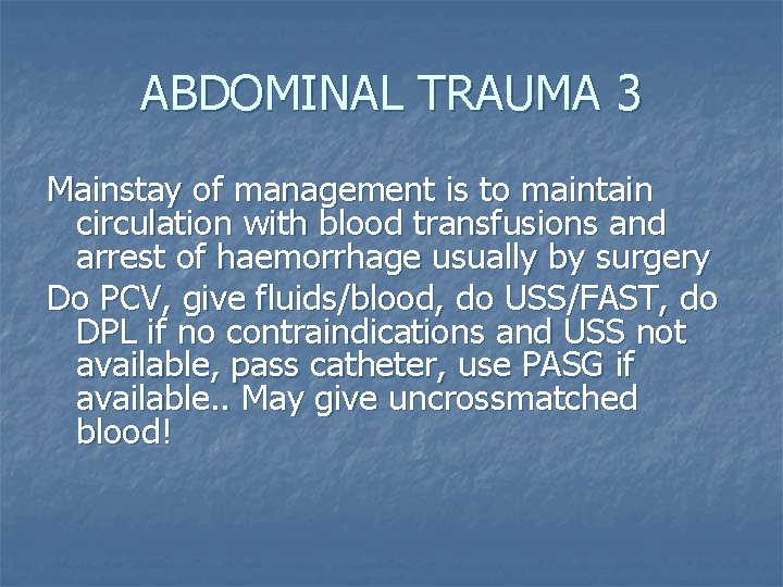 ABDOMINAL TRAUMA 3 Mainstay of management is to maintain circulation with blood transfusions and