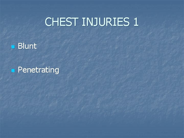 CHEST INJURIES 1 n Blunt n Penetrating 
