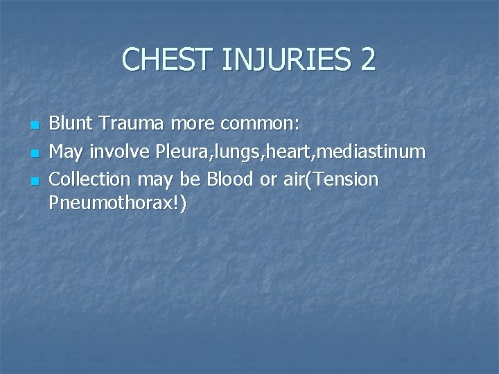 CHEST INJURIES 2 n n n Blunt Trauma more common: May involve Pleura, lungs,