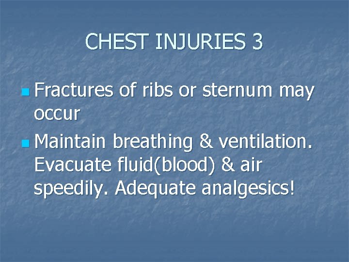 CHEST INJURIES 3 n Fractures of ribs or sternum may occur n Maintain breathing
