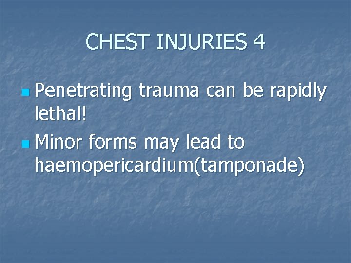 CHEST INJURIES 4 n Penetrating trauma can be rapidly lethal! n Minor forms may