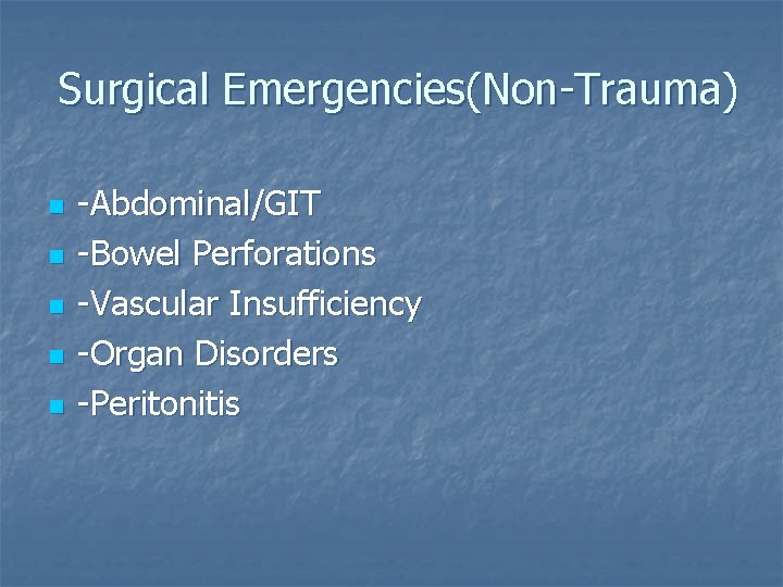 Surgical Emergencies(Non-Trauma) n n n -Abdominal/GIT -Bowel Perforations -Vascular Insufficiency -Organ Disorders -Peritonitis 