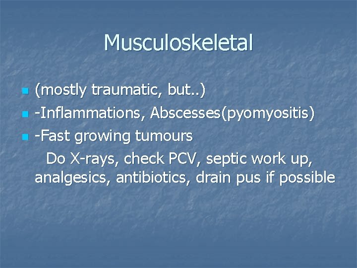 Musculoskeletal n n n (mostly traumatic, but. . ) -Inflammations, Abscesses(pyomyositis) -Fast growing tumours