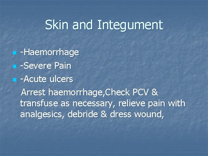 Skin and Integument n n n -Haemorrhage -Severe Pain -Acute ulcers Arrest haemorrhage, Check
