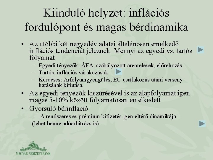 Kiinduló helyzet: inflációs fordulópont és magas bérdinamika • Az utóbbi két negyedév adatai általánosan