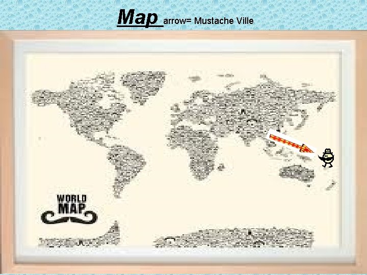 Map arrow= Mustache Ville 