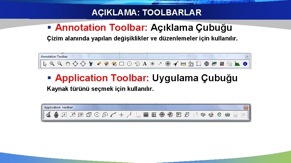 AÇIKLAMA: TOOLBARLAR § Annotation Toolbar: Açıklama Çubuğu Çizim alanında yapılan değişiklikler ve düzenlemeler için