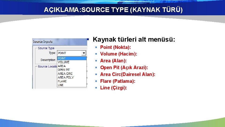 AÇIKLAMA: SOURCE TYPE (KAYNAK TÜRÜ) § Kaynak türleri alt menüsü: § § § §