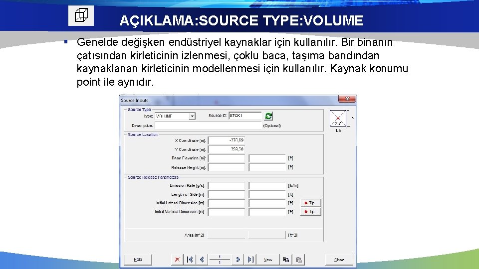 AÇIKLAMA: SOURCE TYPE: VOLUME § Genelde değişken endüstriyel kaynaklar için kullanılır. Bir binanın çatısından