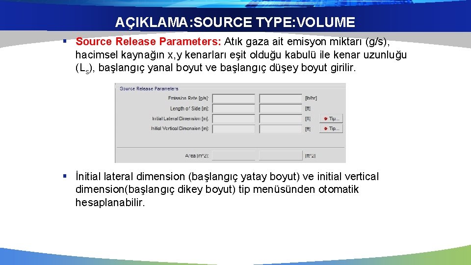 AÇIKLAMA: SOURCE TYPE: VOLUME § Source Release Parameters: Atık gaza ait emisyon miktarı (g/s),