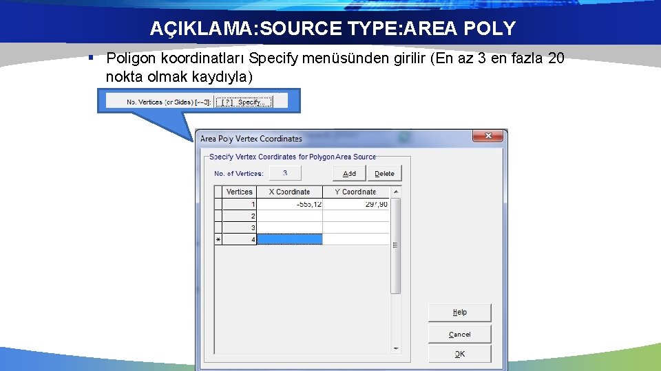 AÇIKLAMA: SOURCE TYPE: AREA POLY § Poligon koordinatları Specify menüsünden girilir (En az 3