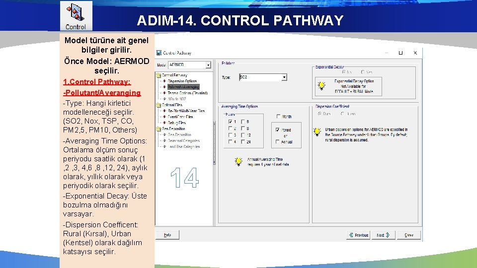 ADIM-14. CONTROL PATHWAY Model türüne ait genel bilgiler girilir. Önce Model: AERMOD seçilir. 1.