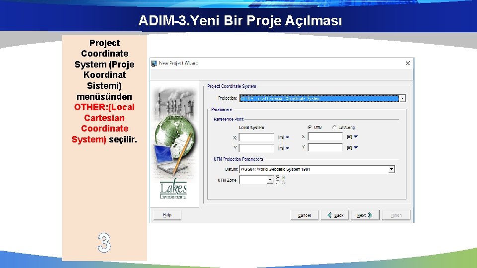 ADIM-3. Yeni Bir Proje Açılması Project Coordinate System (Proje Koordinat Sistemi) menüsünden OTHER: (Local