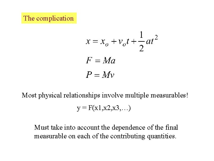 The complication Most physical relationships involve multiple measurables! y = F(x 1, x 2,