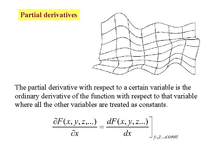 Partial derivatives The partial derivative with respect to a certain variable is the ordinary