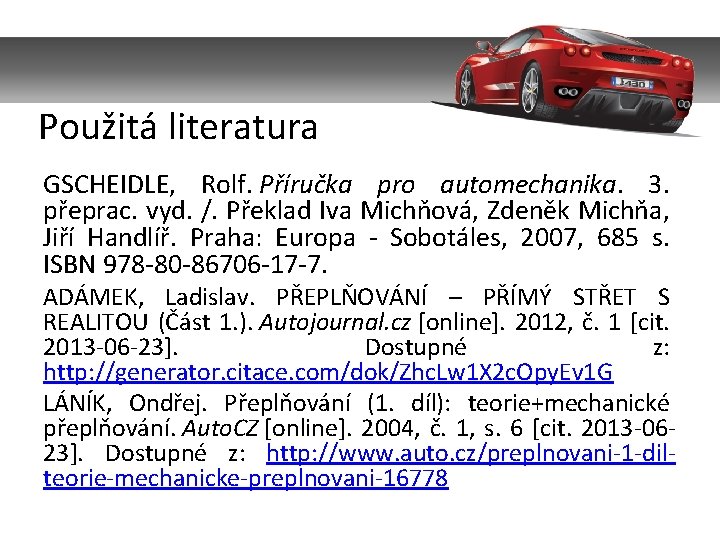 Použitá literatura GSCHEIDLE, Rolf. Příručka pro automechanika. 3. přeprac. vyd. /. Překlad Iva Michňová,
