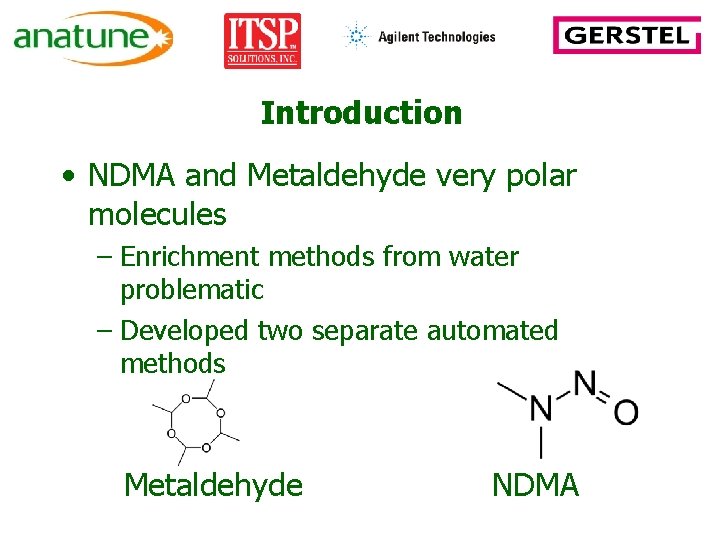 Introduction • NDMA and Metaldehyde very polar molecules – Enrichment methods from water problematic