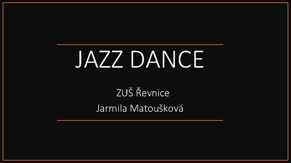 JAZZ DANCE ZUŠ Řevnice Jarmila Matoušková 