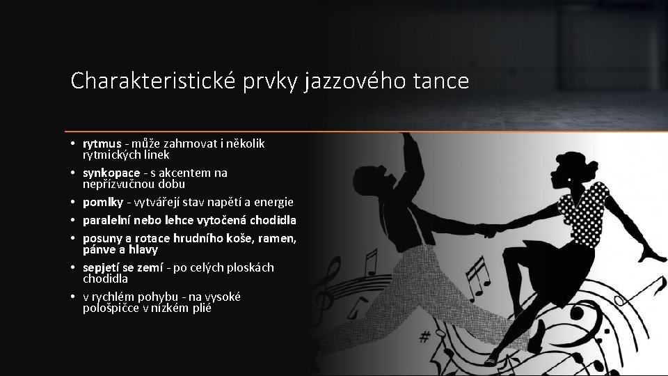 Charakteristické prvky jazzového tance • rytmus - může zahrnovat i několik rytmických linek •