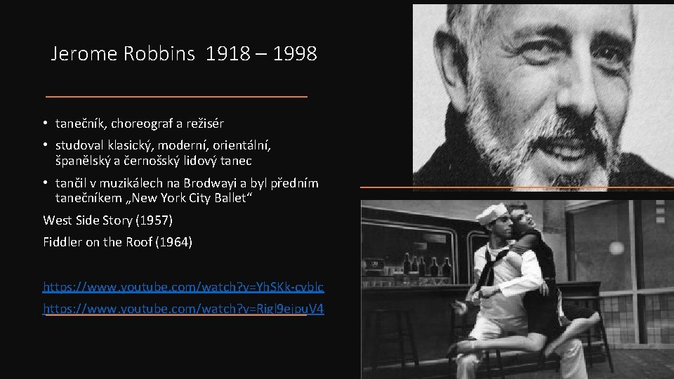 Jerome Robbins 1918 – 1998 • tanečník, choreograf a režisér • studoval klasický, moderní,