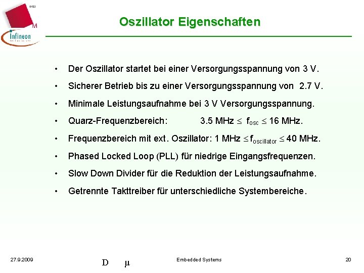Oszillator Eigenschaften 27. 9. 2009 • Der Oszillator startet bei einer Versorgungsspannung von 3