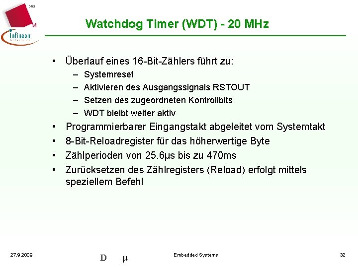 Watchdog Timer (WDT) - 20 MHz • Überlauf eines 16 -Bit-Zählers führt zu: –