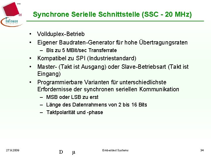 Synchrone Serielle Schnittstelle (SSC - 20 MHz) • Vollduplex-Betrieb • Eigener Baudraten-Generator für hohe