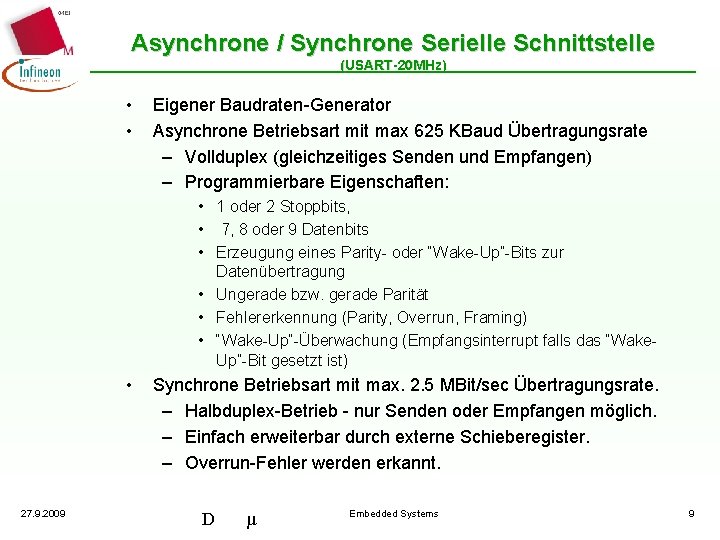 Asynchrone / Synchrone Serielle Schnittstelle (USART-20 MHz) • • Eigener Baudraten-Generator Asynchrone Betriebsart mit