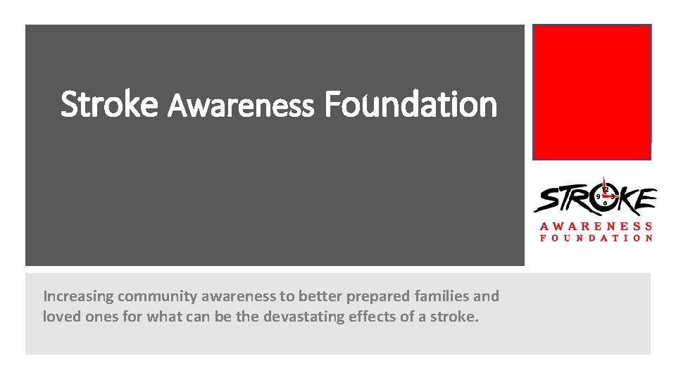 Stroke Awareness Foundation Increasing community awareness to better prepared families and loved ones for