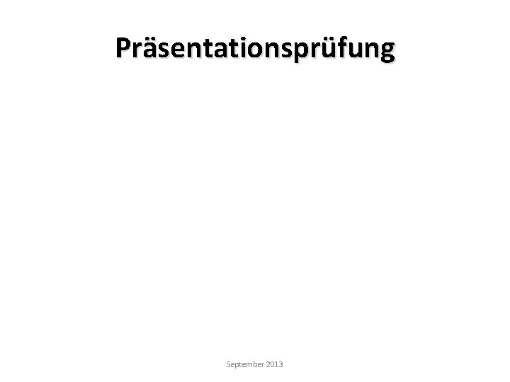 Präsentationsprüfung September 2013 