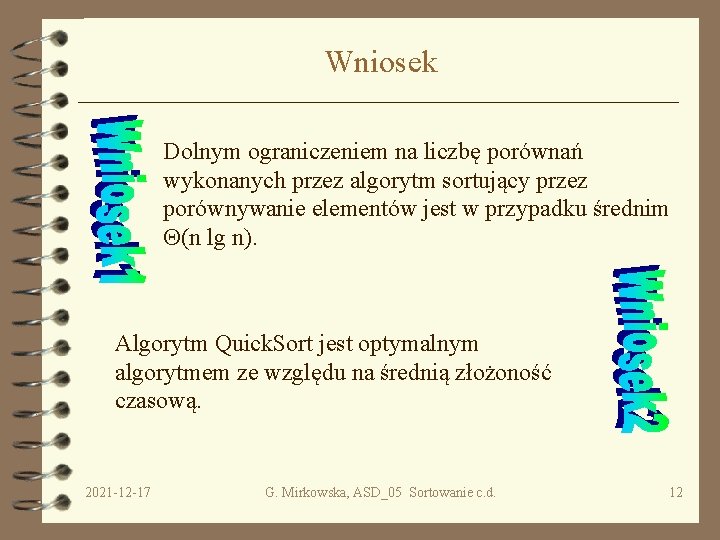 Wniosek Dolnym ograniczeniem na liczbę porównań wykonanych przez algorytm sortujący przez porównywanie elementów jest