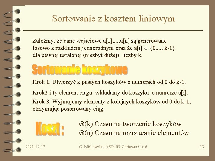 Sortowanie z kosztem liniowym Załóżmy, że dane wejściowe a[1], . . . , a[n]