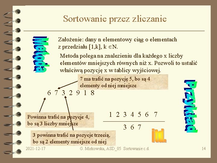 Sortowanie przez zliczanie Założenie: dany n elementowy ciąg o elementach z przedziału [1, k],