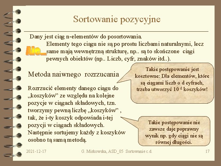 Sortowanie pozycyjne Dany jest ciąg n-elementów do posortowania. Elementy tego ciągu nie są po