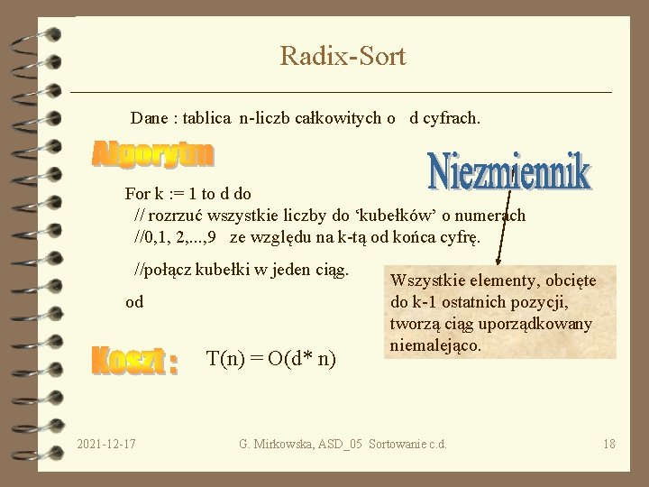Radix-Sort Dane : tablica n-liczb całkowitych o d cyfrach. For k : = 1