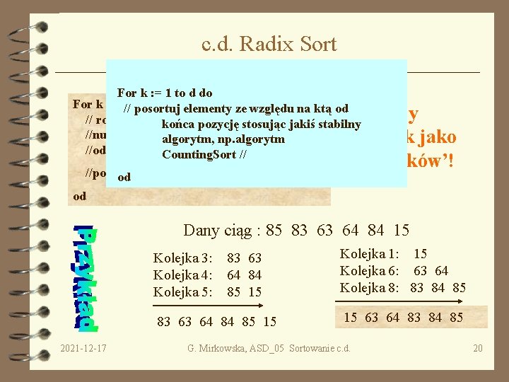 c. d. Radix Sort For k : = 1 to d do For k