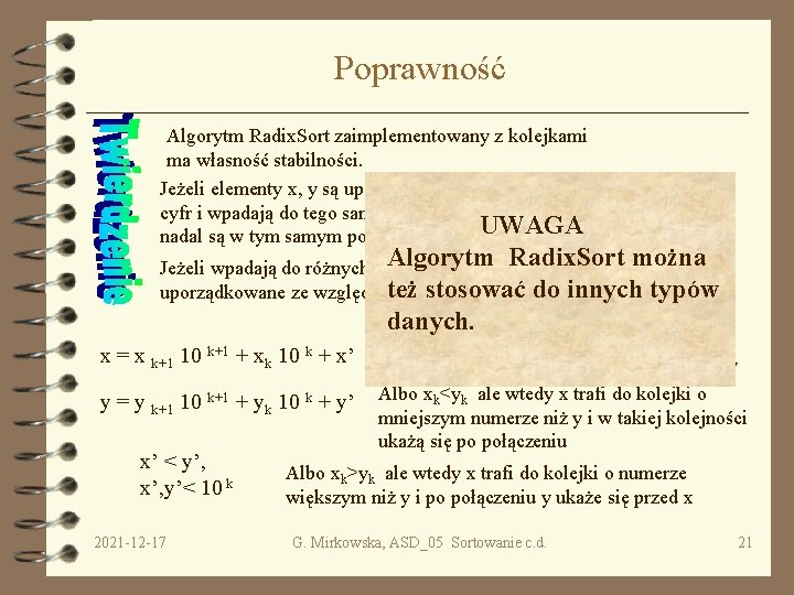 Poprawność Algorytm Radix. Sort zaimplementowany z kolejkami ma własność stabilności. Jeżeli elementy x, y