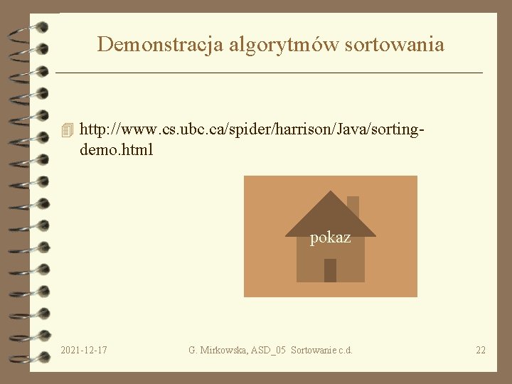 Demonstracja algorytmów sortowania 4 http: //www. cs. ubc. ca/spider/harrison/Java/sorting- demo. html pokaz 2021 -12