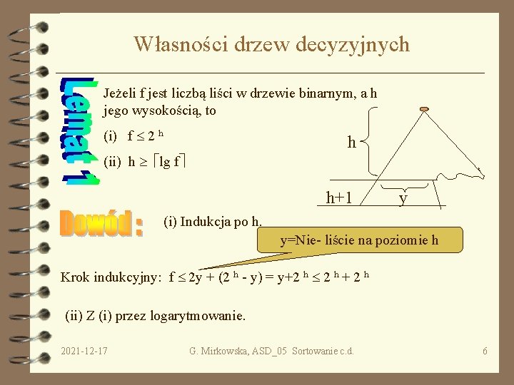 Własności drzew decyzyjnych Jeżeli f jest liczbą liści w drzewie binarnym, a h jego