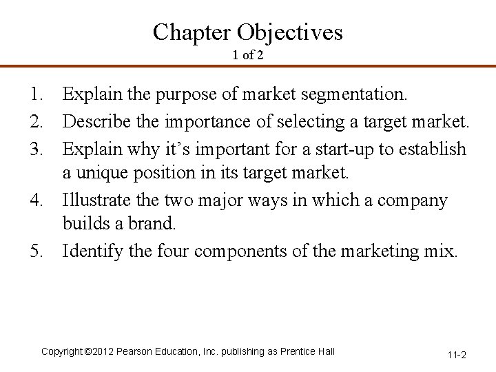 Chapter Objectives 1 of 2 1. Explain the purpose of market segmentation. 2. Describe