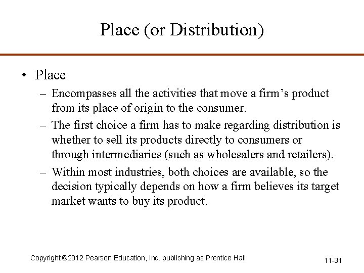Place (or Distribution) • Place – Encompasses all the activities that move a firm’s